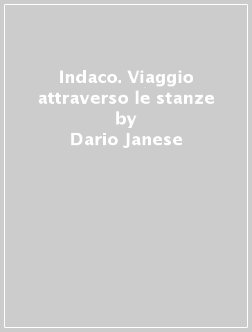 Indaco. Viaggio attraverso le stanze - Dario Janese