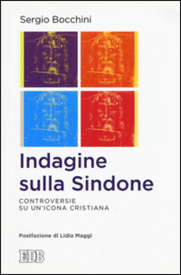 Indagine sulla Sindone. Controversie su un'icona cristiana - Sergio Bocchini