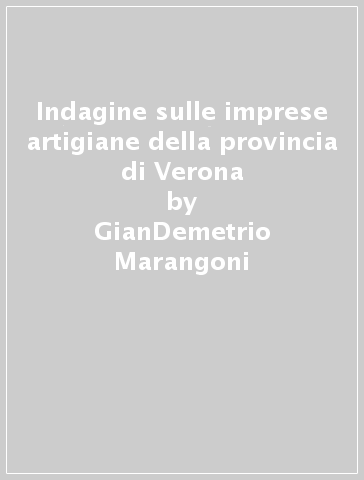 Indagine sulle imprese artigiane della provincia di Verona - GianDemetrio Marangoni - Giuseppe Favretto - Paola Savi - Serena Cubico