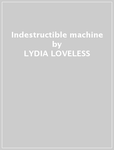 Indestructible machine - LYDIA LOVELESS
