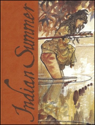 Indian Summer. Tutto ricominciò con un'estate indiana. Artist edition. Ediz. limitata - Milo Manara - Hugo Pratt