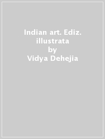 Indian art. Ediz. illustrata - Vidya Dehejia