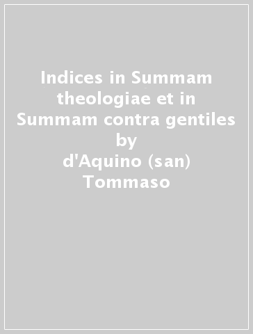 Indices in Summam theologiae et in Summam contra gentiles - d