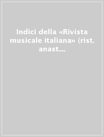 Indici della «Rivista musicale italiana» (rist. anast. 1931). 2.Volumi XXI-XXXV
