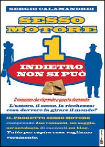 Indietro non si può. Sesso motore. 1. - Sergio Calamandrei