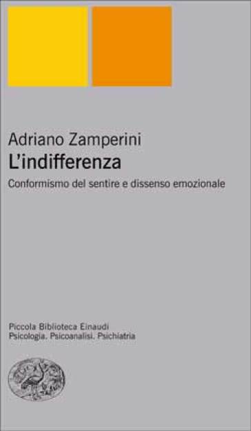 Indifferenza. Conformismo del sentire e dissenso emozionale (L') - Adriano Zamperini