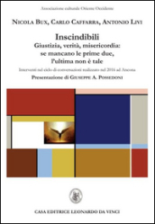 Indiscindibili. Giustizia, verità, misericordia: se mancano le prime due, l ultima non è tale