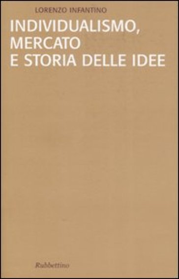 Individualismo, mercato e storia delle idee - Lorenzo Infantino