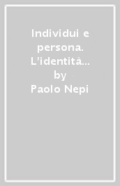 Individui e persona. L identità del soggetto morale in Taylor, MacIntyre e Jonas