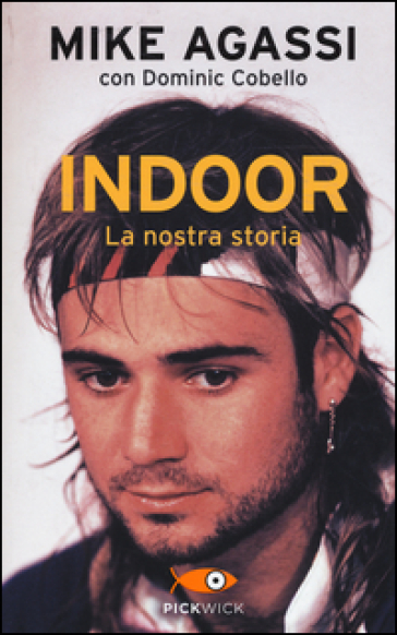 Indoor. La nostra storia - Mike Agassi - Dominic Cobello