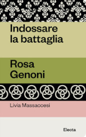 Indossare la battaglia. Rosa Genoni