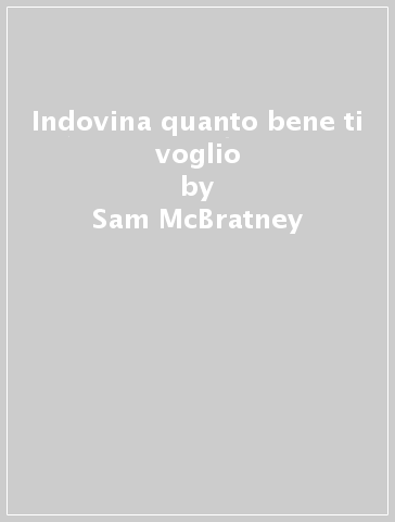 Indovina quanto bene ti voglio - Sam McBratney