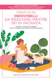 Indovinelli da risolvere mentre sei in vacanza. Puzzle, giochi ed enigmi per allenare la mente divertendosi