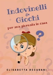 Indovinelli & giochi per una giornata in casa