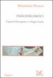 Industriamoci. Capacità di progetto e sviluppo locale