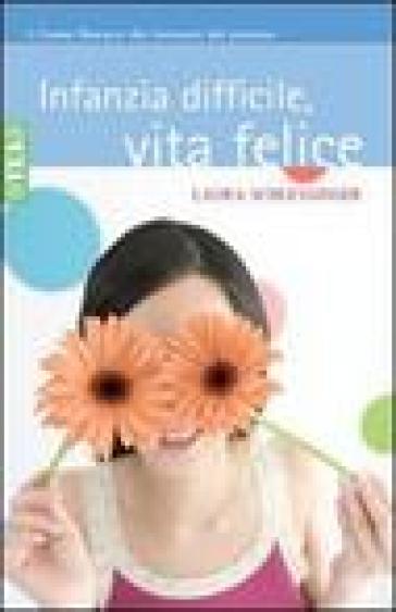 Infanzia difficile, vita felice - Laura Schlessinger