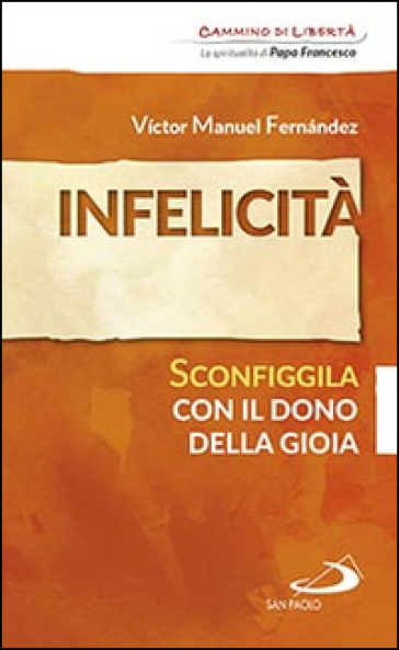 Infelicità. Sconfiggila con il dono della gioia - Victor Manuel Fernandez