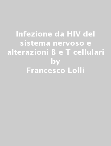 Infezione da HIV del sistema nervoso e alterazioni B e T cellulari - Francesco Lolli