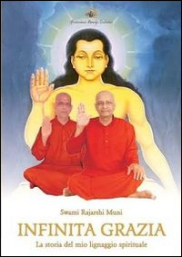 Infinita grazia. La storia del mio lignaggio spirituale - Swami Rajarshi Muni