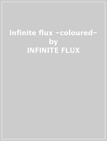 Infinite flux -coloured- - INFINITE FLUX