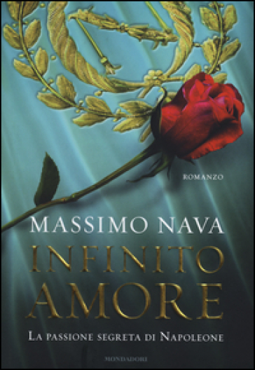 Infinito amore. La passione segreta di Napoleone - Massimo Nava