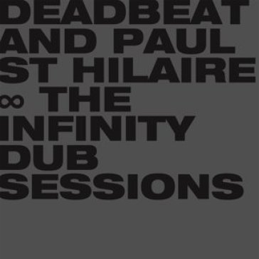 Infinity dub sessions - DEADBEAT & PAUL ST HILAIR