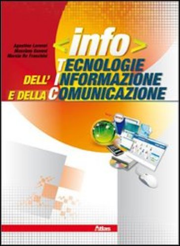 Info. Tecnologie dell'informazione e della comunicazione. Con espansione online. Per le Scuole superiori - Agostino Lorenzi - Marzia Re Fraschini - Massimo Govoni