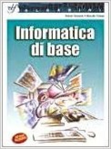 Informatica di base. Per la Scuola media. Con CD-ROM - Antonio Bernardo - Marcello Pedone