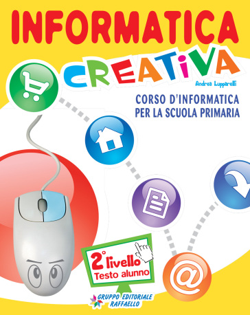 Informatica creativa. Livello 2. Per la Scuola elementare. Con CD Audio. Con CD-ROM - Andrea Lupparelli