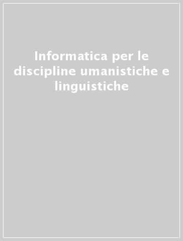 Informatica per le discipline umanistiche e linguistiche