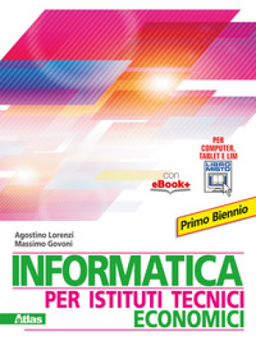 Informatica per istituti tecnici economici. Per gli Ist. tecnici. Con e-book. Con espansione online - Agostino Lorenzi - Massimo Govoni