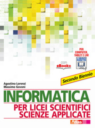 Informatica per licei scientifici scienze applicate. Per il 2° biennio dei Licei e degli Ist. magistrali. Con e-book - Agostino Lorenzi - Massimo Govoni