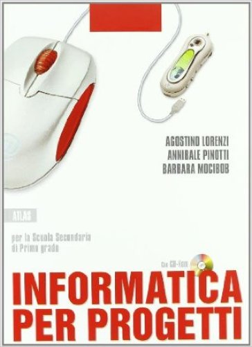 Informatica per progetti. Per la Scuola media. Con CD-ROM - NA - Agostino Lorenzi - Barbara Mocibob - Annibale Pinotti