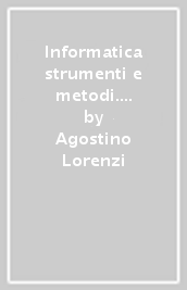 Informatica strumenti e metodi. Per il secondo biennio delle Scuole superiori. Con e-book. Con espansione online