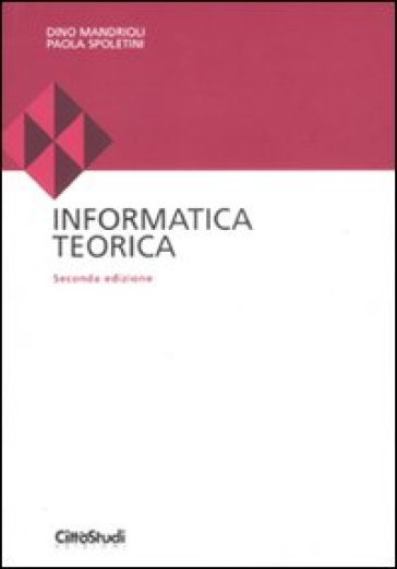 Informatica teorica - Dino Mandrioli - Paola Spoletini