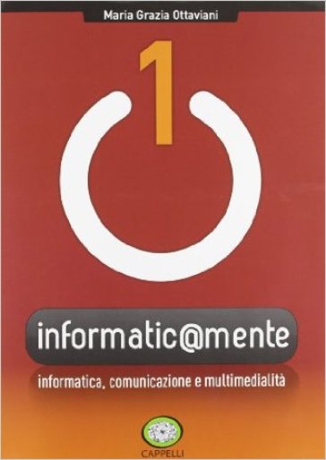 Informatic@mente. Per gli Ist. tecnici e professionali. Con CD-ROM. Con espansione online. 1: Informatica, comunicazione e multimedialità - Maria Grazia Ottaviani