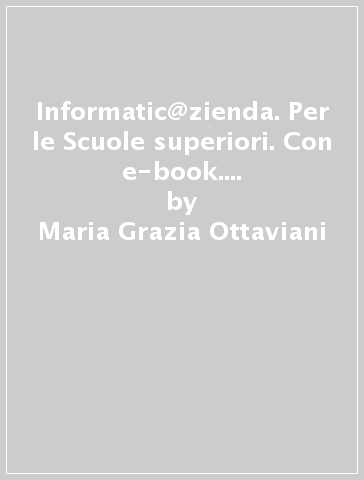 Informatic@zienda. Per le Scuole superiori. Con e-book. Con espansione online - Maria Grazia Ottaviani