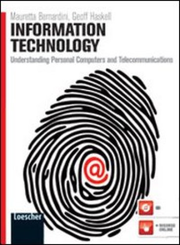 Information technology. Understanding personal computers and telecommunications. Per le Scuole superiori. Con espansione online - Mauretta Bernardini - Geoff Haskell