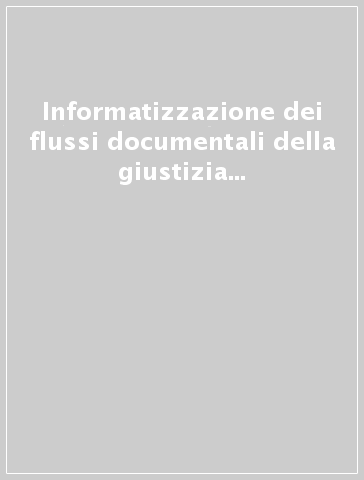 Informatizzazione dei flussi documentali della giustizia amministrativa. Studio di fattibilità