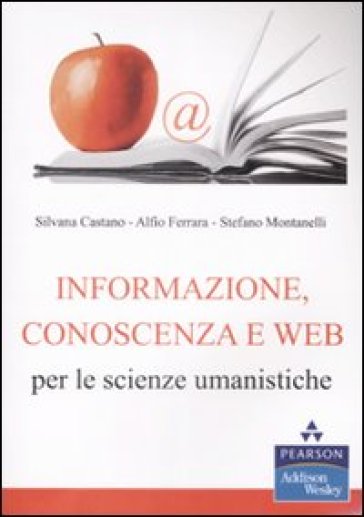 Informazione, conoscenza e Web per le scienze umanistiche - Silvana Castano - Alfio Ferrara - Stefano Montanelli