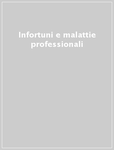 Infortuni e malattie professionali