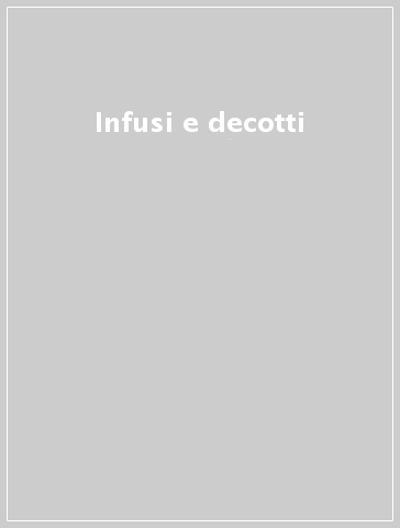 Infusi e decotti