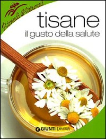 Infusi e tisane. I preparati a base di erbe e frutta che aiutano a stare bene - Walter Pedrotti