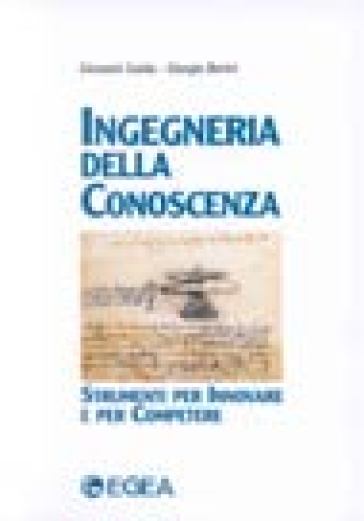 Ingegneria della conoscenza. Strumenti per innovare e per competere - Giorgio Berini - Giovanni Guida