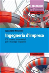 Ingegneria d impresa. I 30 processi fondamentali per il manager-ingegnere