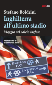 Inghilterra all ultimo stadio. Viaggio nel calcio inglese