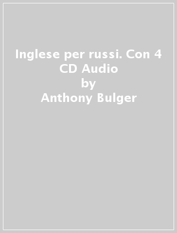 Inglese per russi. Con 4 CD Audio - Anthony Bulger