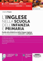 Inglese nella scuola dell infanzia e primaria. Guida alla didattica della lingua inglese per la preparazione alle prove scritte e orali dei concorsi a cattedra. Con audio practice per perfezionare la pronuncia