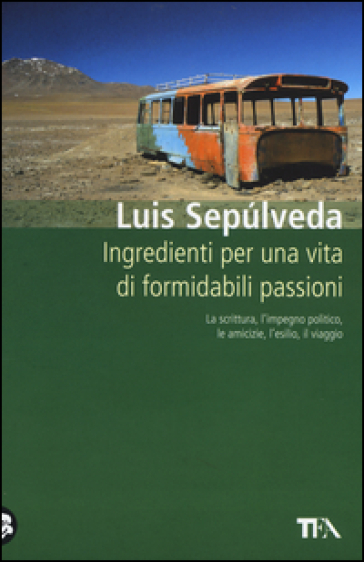 Ingredienti per una vita di formidabili passioni - Luis Sepulveda