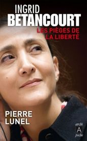Ingrid Bétancourt - Les pièges de la liberté
